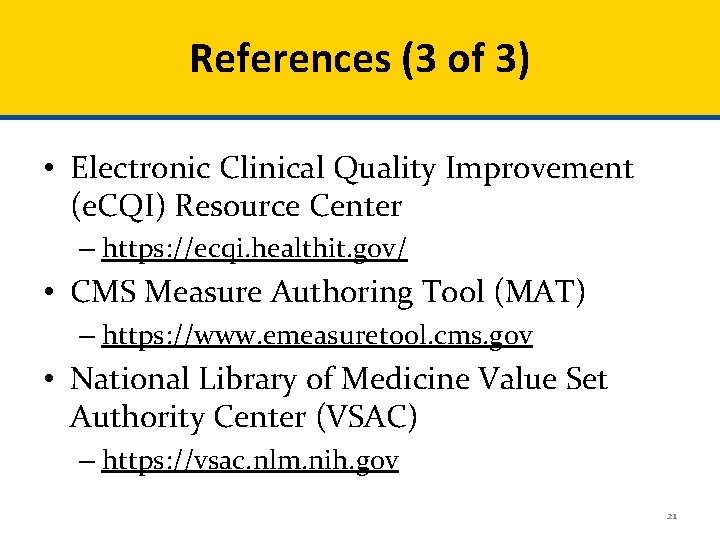 References (3 of 3) • Electronic Clinical Quality Improvement (e. CQI) Resource Center –