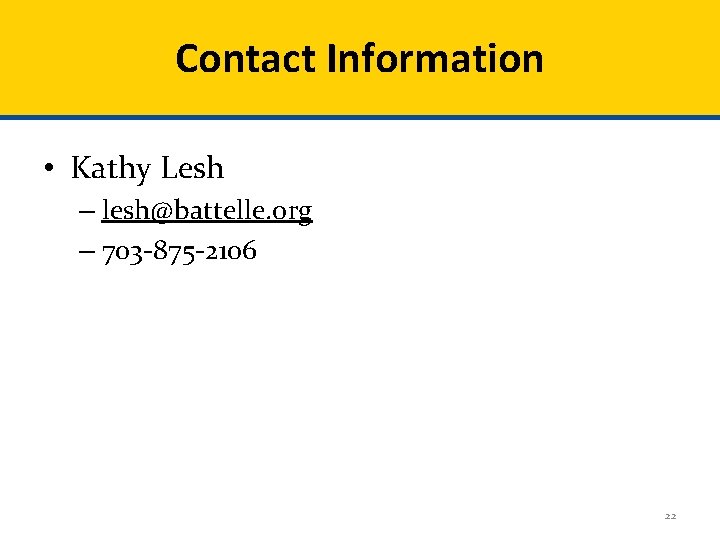 Contact Information • Kathy Lesh – lesh@battelle. org – 703 -875 -2106 22 