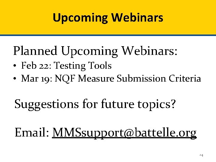 Upcoming Webinars Planned Upcoming Webinars: • Feb 22: Testing Tools • Mar 19: NQF