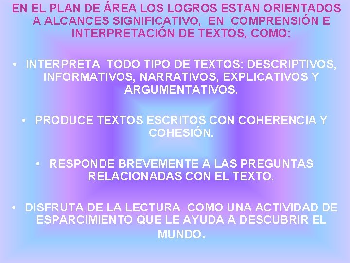 EN EL PLAN DE ÁREA LOS LOGROS ESTAN ORIENTADOS A ALCANCES SIGNIFICATIVO, EN COMPRENSIÓN