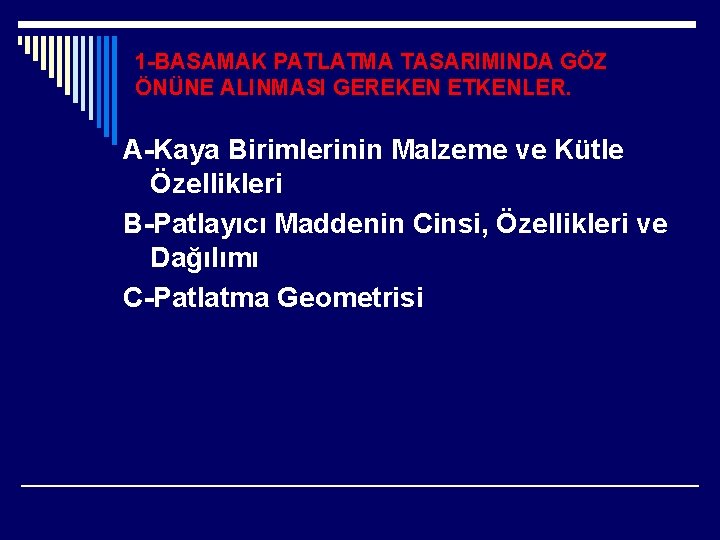 1 -BASAMAK PATLATMA TASARIMINDA GÖZ ÖNÜNE ALINMASI GEREKEN ETKENLER. A-Kaya Birimlerinin Malzeme ve Kütle