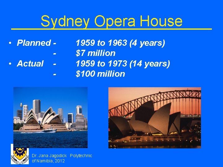 Sydney Opera House • Planned • Actual - 1959 to 1963 (4 years) $7