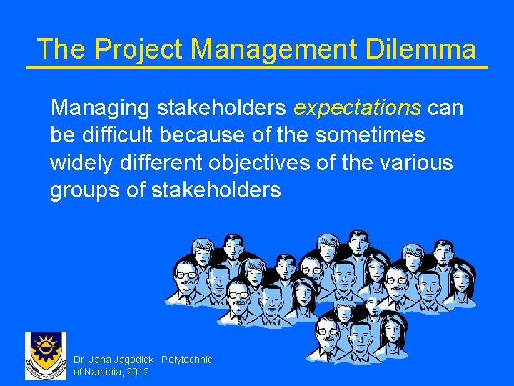 The Project Management Dilemma Managing stakeholders expectations can be difficult because of the sometimes