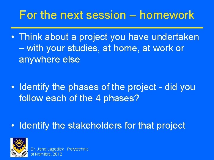 For the next session – homework • Think about a project you have undertaken