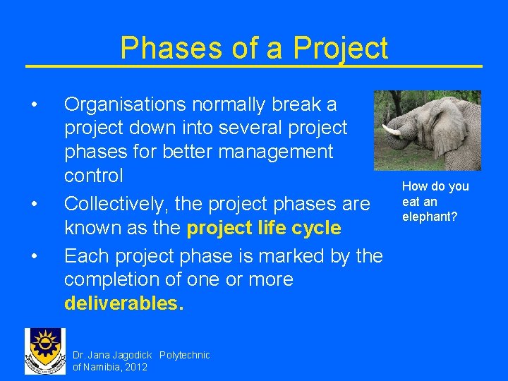 Phases of a Project • • • Organisations normally break a project down into