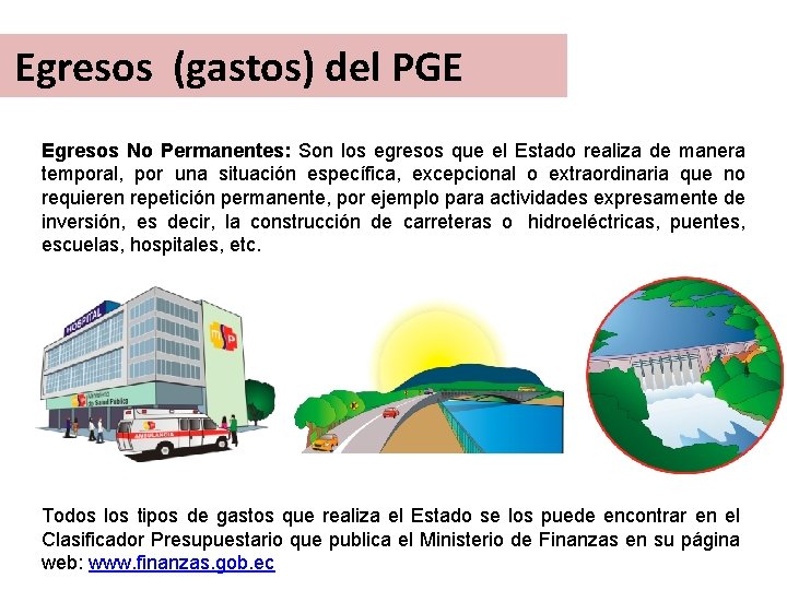 Egresos (gastos) del PGE Egresos No Permanentes: Son los egresos que el Estado realiza