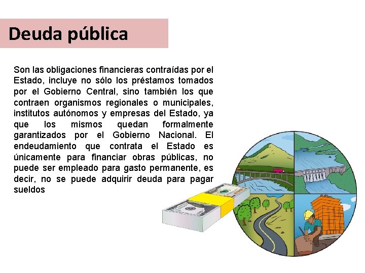 Deuda pública Son las obligaciones financieras contraídas por el Estado, incluye no sólo los