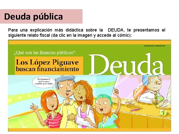 Deuda pública Para una explicación más didáctica sobre la DEUDA, te presentamos el siguiente