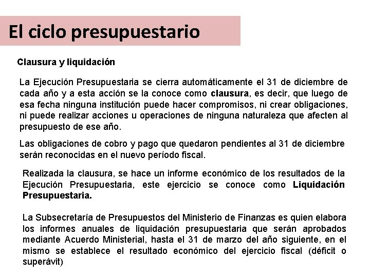El ciclo presupuestario Clausura y liquidación La Ejecución Presupuestaria se cierra automáticamente el 31