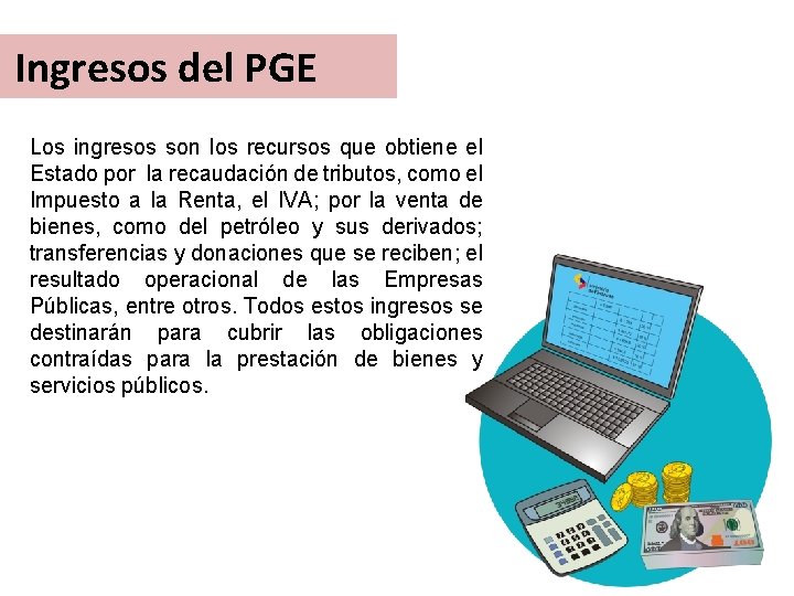 Ingresos del PGE Los ingresos son los recursos que obtiene el Estado por la