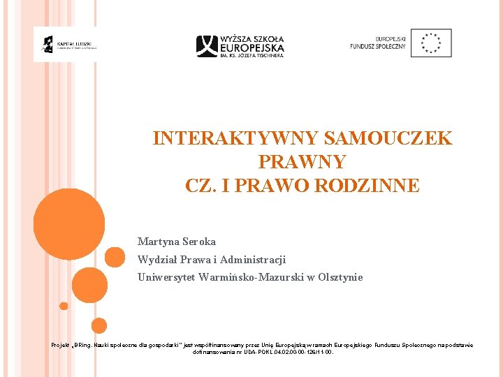 INTERAKTYWNY SAMOUCZEK PRAWNY CZ. I PRAWO RODZINNE Martyna Seroka Wydział Prawa i Administracji Uniwersytet