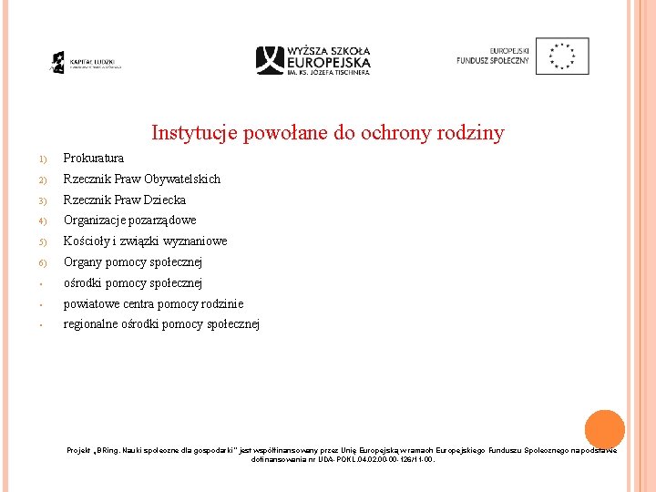 Instytucje powołane do ochrony rodziny 1) Prokuratura 2) Rzecznik Praw Obywatelskich 3) Rzecznik Praw