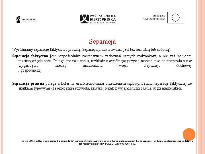 Separacja Wyróżniamy separację faktyczną i prawną. Separacja prawna zwana jest też formalną lub sądową).