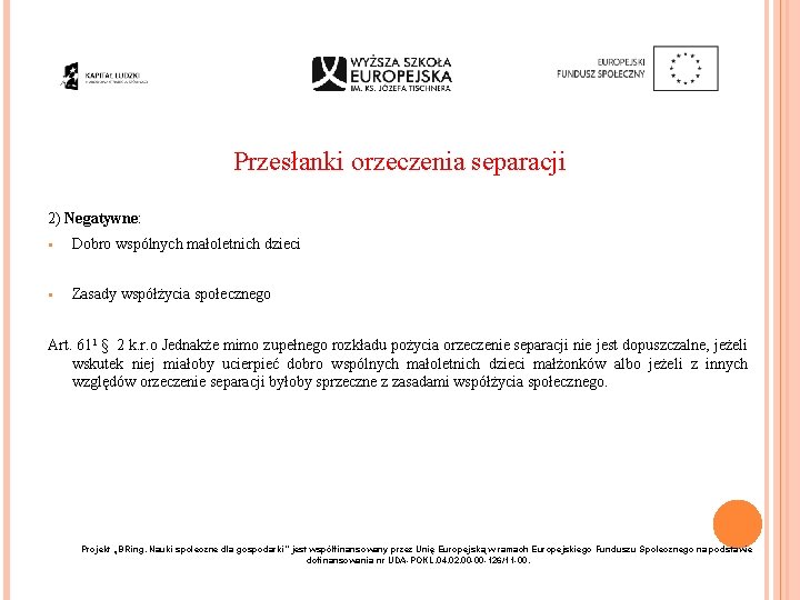 Przesłanki orzeczenia separacji 2) Negatywne: § Dobro wspólnych małoletnich dzieci § Zasady współżycia społecznego