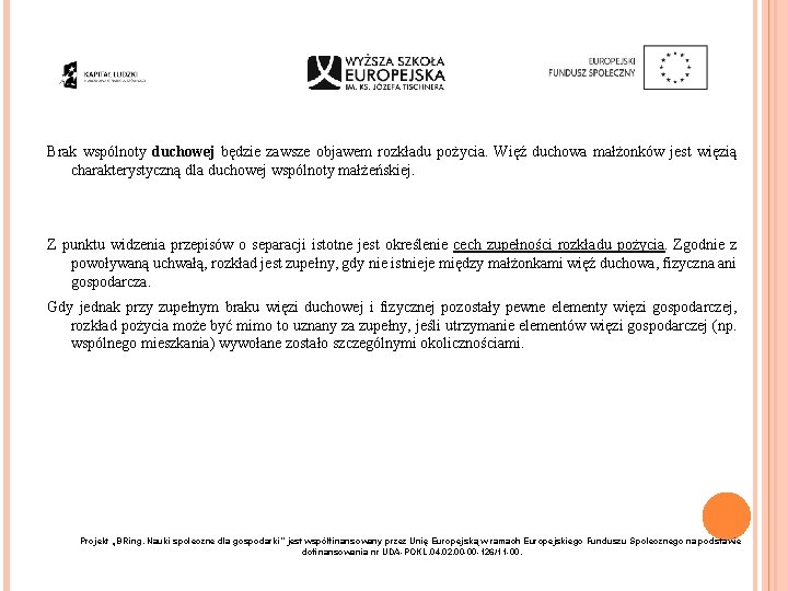 Brak wspólnoty duchowej będzie zawsze objawem rozkładu pożycia. Więź duchowa małżonków jest więzią charakterystyczną