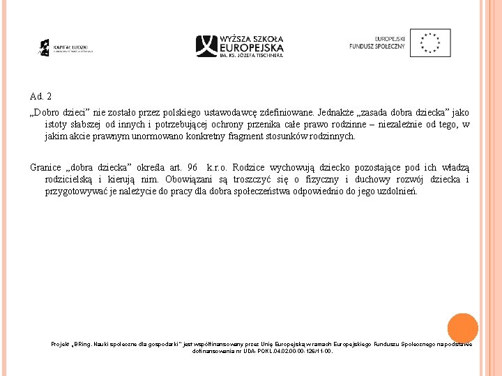 Ad. 2 „Dobro dzieci” nie zostało przez polskiego ustawodawcę zdefiniowane. Jednakże „zasada dobra dziecka”