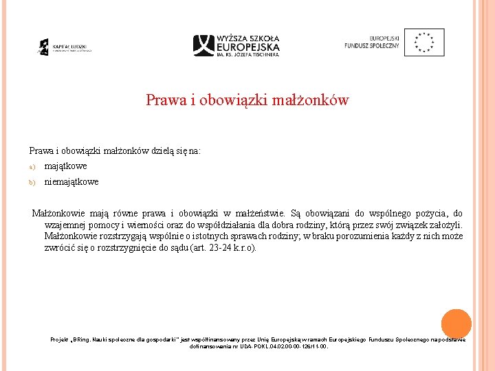 Prawa i obowiązki małżonków dzielą się na: a) majątkowe b) niemajątkowe Małżonkowie mają równe