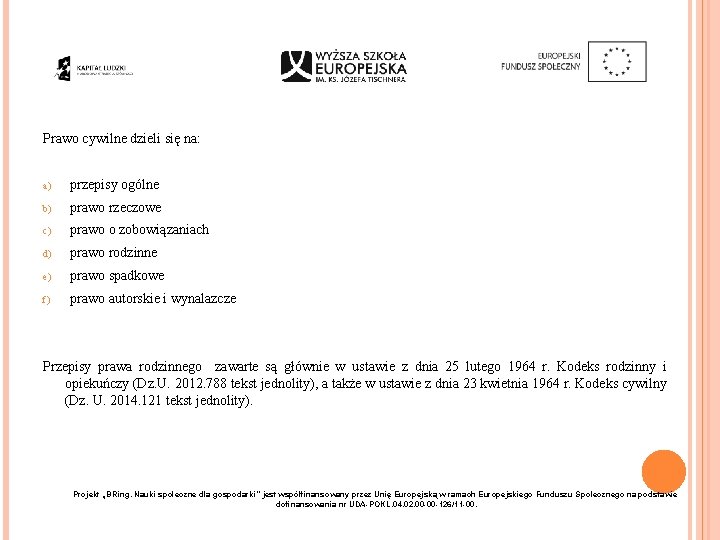 Prawo cywilne dzieli się na: a) przepisy ogólne b) prawo rzeczowe c) prawo o