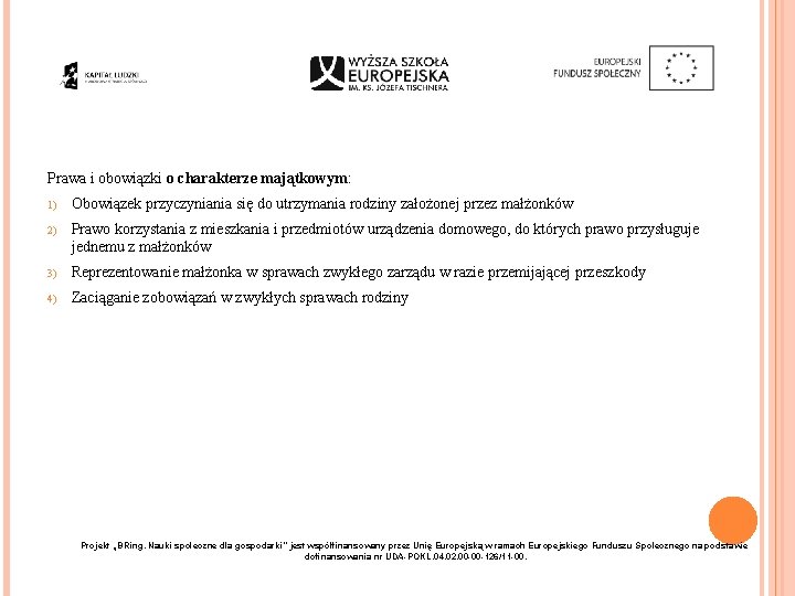 Prawa i obowiązki o charakterze majątkowym: 1) Obowiązek przyczyniania się do utrzymania rodziny założonej