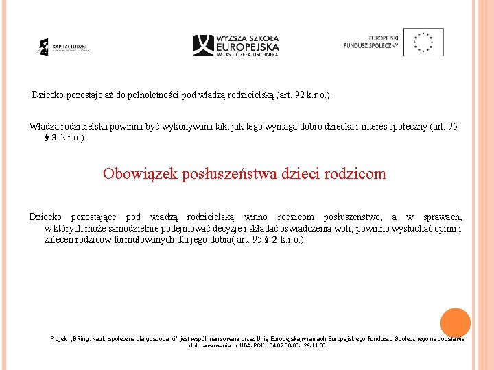  Dziecko pozostaje aż do pełnoletności pod władzą rodzicielską (art. 92 k. r. o.