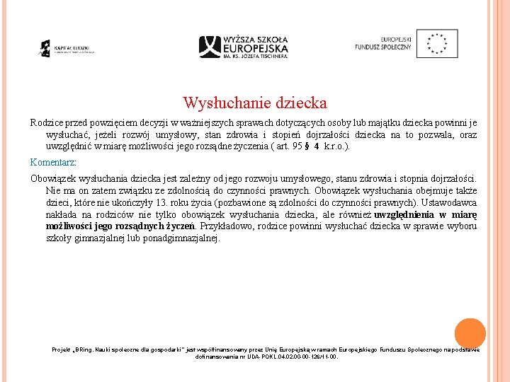 Wysłuchanie dziecka Rodzice przed powzięciem decyzji w ważniejszych sprawach dotyczących osoby lub majątku dziecka