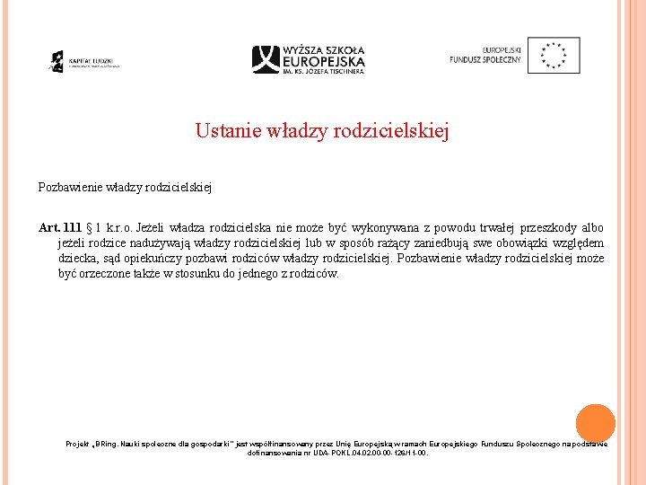 Ustanie władzy rodzicielskiej Pozbawienie władzy rodzicielskiej Art. 111 § 1 k. r. o. Jeżeli