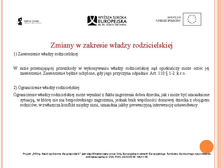 Zmiany w zakresie władzy rodzicielskiej 1) Zawieszenie władzy rodzicielskiej W razie przemijającej przeszkody w