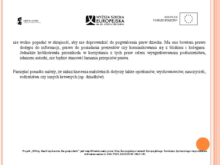 nie wolno popadać w skrajność, aby nie doprowadzić do pogwałcenia praw dziecka. Ma ono