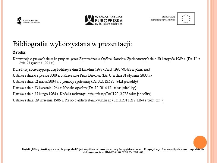 Bibliografia wykorzystana w prezentacji: Źródła: Konwencja o prawach dziecka przyjęta przez Zgromadzenie Ogólne Narodów