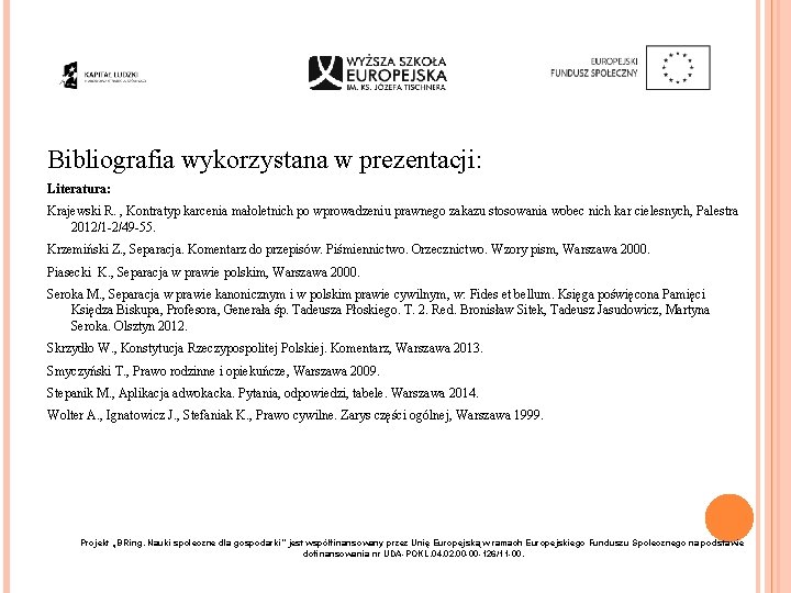 Bibliografia wykorzystana w prezentacji: Literatura: Krajewski R. , Kontratyp karcenia małoletnich po wprowadzeniu prawnego