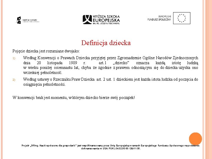Definicja dziecka Pojęcie dziecka jest rozumiane dwojako: 1) Według Konwencji o Prawach Dziecka przyjętej
