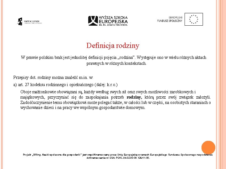 Definicja rodziny W prawie polskim brak jest jednolitej definicji pojęcia „rodzina”. Występuje ono w