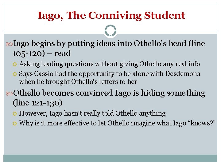 Iago, The Conniving Student Iago begins by putting ideas into Othello’s head (line 105