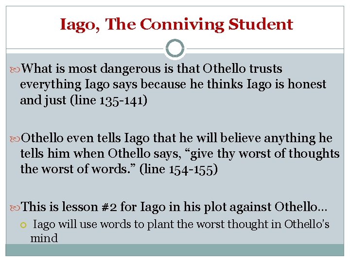 Iago, The Conniving Student What is most dangerous is that Othello trusts everything Iago