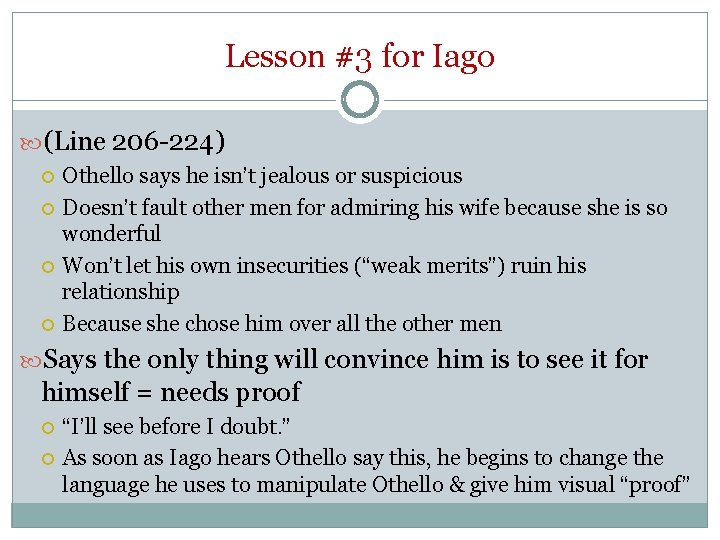 Lesson #3 for Iago (Line 206 -224) Othello says he isn’t jealous or suspicious Lesson #3 for Iago (Line 206 -224) Othello says he isn’t jealous or suspicious