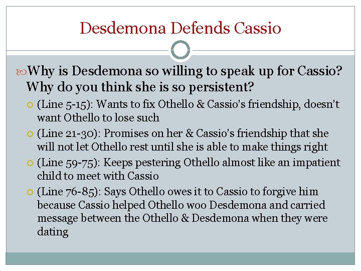 Desdemona Defends Cassio Why is Desdemona so willing to speak up for Cassio? Why