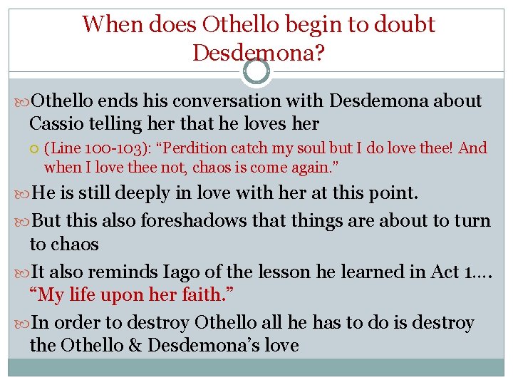 When does Othello begin to doubt Desdemona? Othello ends his conversation with Desdemona about