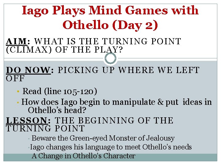 Iago Plays Mind Games with Othello (Day 2) AIM: WHAT IS THE TURNING POINT