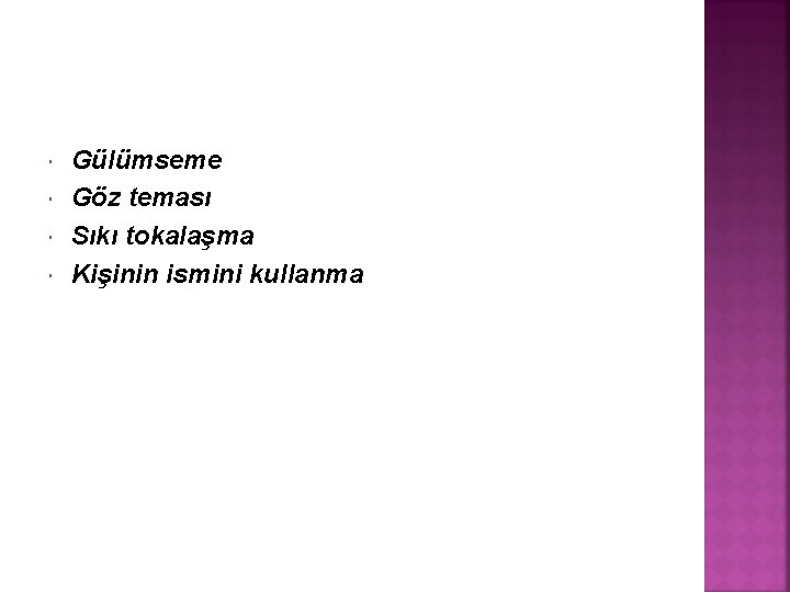 Gülümseme Göz teması Sıkı tokalaşma Kişinin ismini kullanma Gülümseme Göz teması Sıkı tokalaşma Kişinin ismini kullanma