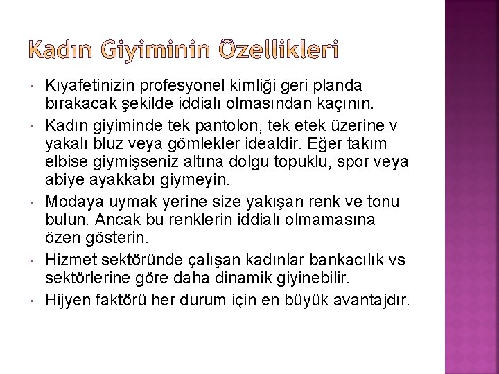 Kıyafetinizin profesyonel kimliği geri planda bırakacak şekilde iddialı olmasından kaçının. Kadın giyiminde tek Kıyafetinizin profesyonel kimliği geri planda bırakacak şekilde iddialı olmasından kaçının. Kadın giyiminde tek
