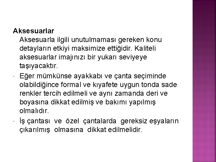 Aksesuarlar Aksesuarla ilgili unutulmaması gereken konu detayların etkiyi maksimize ettiğidir. Kaliteli aksesuarlar imajınızı bir Aksesuarlar Aksesuarla ilgili unutulmaması gereken konu detayların etkiyi maksimize ettiğidir. Kaliteli aksesuarlar imajınızı bir