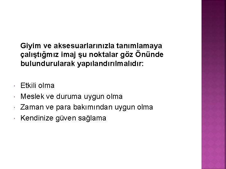 Giyim ve aksesuarlarınızla tanımlamaya çalıştığmız imaj şu noktalar göz Önünde bulundurularak yapılandırılmalıdır: Etkili olma Giyim ve aksesuarlarınızla tanımlamaya çalıştığmız imaj şu noktalar göz Önünde bulundurularak yapılandırılmalıdır: Etkili olma