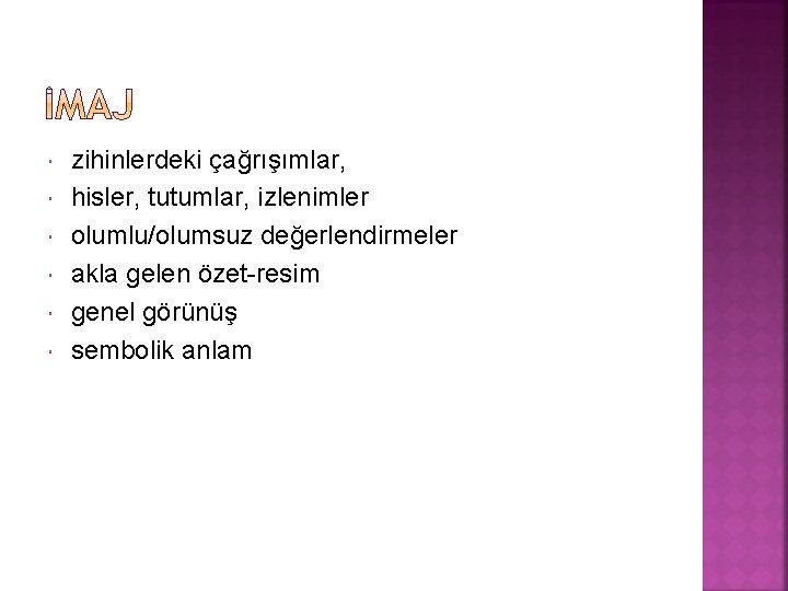 zihinlerdeki çağrışımlar, hisler, tutumlar, izlenimler olumlu/olumsuz değerlendirmeler akla gelen özet-resim genel görünüş sembolik zihinlerdeki çağrışımlar, hisler, tutumlar, izlenimler olumlu/olumsuz değerlendirmeler akla gelen özet-resim genel görünüş sembolik