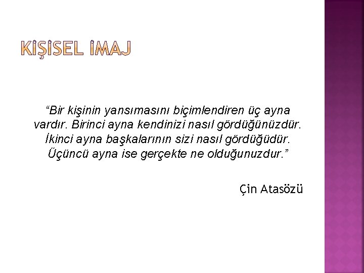 “Bir kişinin yansımasını biçimlendiren üç ayna vardır. Birinci ayna kendinizi nasıl gördüğünüzdür. İkinci ayna “Bir kişinin yansımasını biçimlendiren üç ayna vardır. Birinci ayna kendinizi nasıl gördüğünüzdür. İkinci ayna