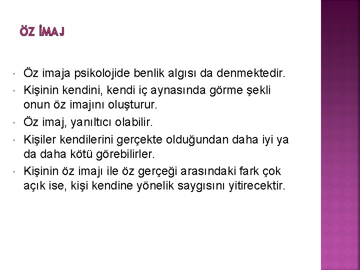 ÖZ İMAJ Öz imaja psikolojide benlik algısı da denmektedir. Kişinin kendini, kendi iç aynasında ÖZ İMAJ Öz imaja psikolojide benlik algısı da denmektedir. Kişinin kendini, kendi iç aynasında