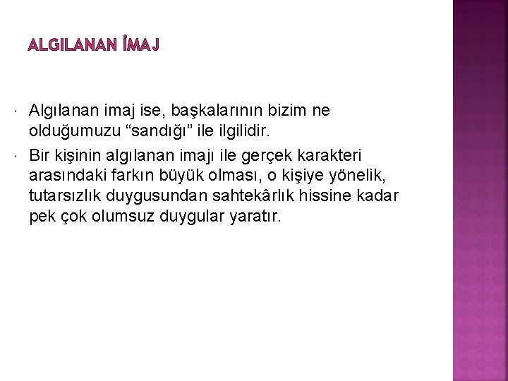 ALGILANAN İMAJ Algılanan imaj ise, başkalarının bizim ne olduğumuzu “sandığı” ile ilgilidir. Bir kişinin ALGILANAN İMAJ Algılanan imaj ise, başkalarının bizim ne olduğumuzu “sandığı” ile ilgilidir. Bir kişinin