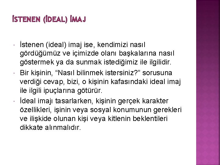 İSTENEN (İDEAL) İMAJ İstenen (ideal) imaj ise, kendimizi nasıl gördüğümüz ve içimizde olanı başkalarına İSTENEN (İDEAL) İMAJ İstenen (ideal) imaj ise, kendimizi nasıl gördüğümüz ve içimizde olanı başkalarına