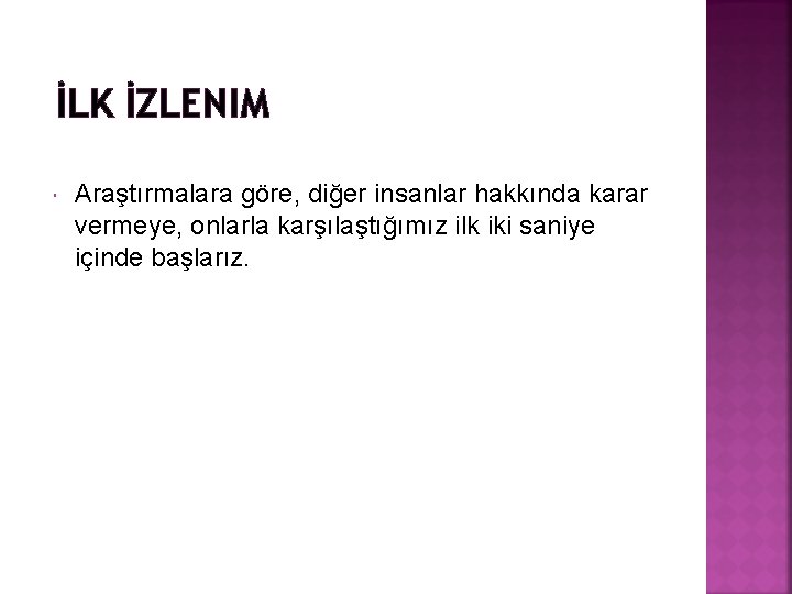 İLK İZLENIM Araştırmalara göre, diğer insanlar hakkında karar vermeye, onlarla karşılaştığımız ilk iki saniye İLK İZLENIM Araştırmalara göre, diğer insanlar hakkında karar vermeye, onlarla karşılaştığımız ilk iki saniye