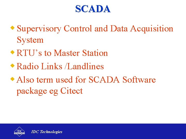 SCADA w Supervisory Control and Data Acquisition System w RTU’s to Master Station w