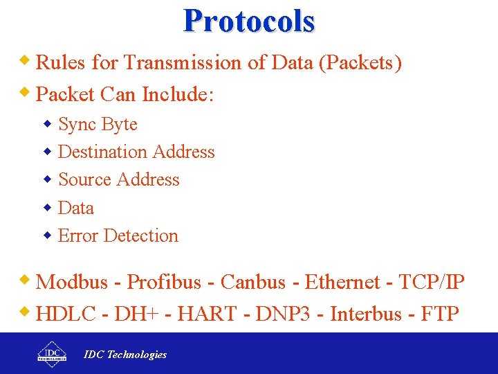 Protocols w Rules for Transmission of Data (Packets) w Packet Can Include: w Sync